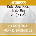 Kidz Bop Kids - Kidz Bop 29 (2 Cd) cd