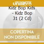 Kidz Bop Kids - Kidz Bop 31 (2 Cd) cd