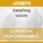 Vanishing voices cd musicale di James Donellan
