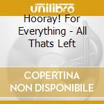 Hooray! For Everything - All Thats Left cd