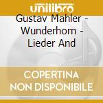 Gustav Mahler - Wunderhorn - Lieder And cd musicale di Gustav Mahler