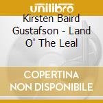 Kirsten Baird Gustafson - Land O' The Leal cd musicale di Kirsten Baird Gustafson