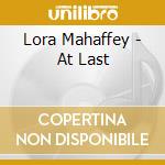 Lora Mahaffey - At Last cd musicale di Lora Mahaffey