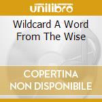 Wildcard A Word From The Wise