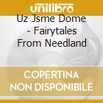 Uz Jsme Dome - Fairytales From Needland