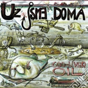 Uz Jsme Doma - Cod Liver Oil cd musicale di Uz Jsme Doma