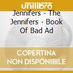 Jennifers - The Jennifers - Book Of Bad Ad cd