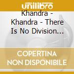 Khandra - Khandra - There Is No Division Outside Existence [Cd] cd