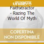 Faithxtractor - Razing The World Of Myth cd