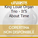 King Louie Organ Trio - It'S About Time
