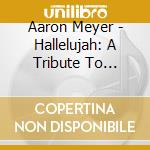 Aaron Meyer - Hallelujah: A Tribute To Guitarist Tim Ellis cd