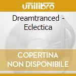 Dreamtranced - Eclectica cd musicale di Dreamtranced