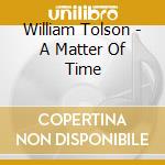 William Tolson - A Matter Of Time
