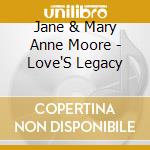 Jane & Mary Anne Moore - Love'S Legacy cd