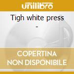 Tigh white press -