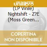 (LP Vinile) Nightshift - Z?E (Moss Green Vinyl) lp vinile