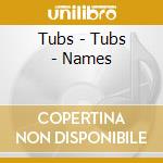 Tubs - Tubs - Names cd musicale