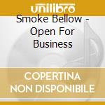 Smoke Bellow - Open For Business cd musicale