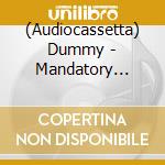 (Audiocassetta) Dummy - Mandatory Enjoyment cd musicale
