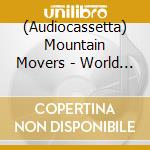 (Audiocassetta) Mountain Movers - World What World cd musicale