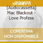 (Audiocassetta) Mac Blackout - Love Profess cd