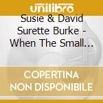 Susie & David Surette Burke - When The Small Birds Sweetly Sing cd musicale di Susie & David Surette Burke