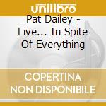 Pat Dailey - Live... In Spite Of Everything cd