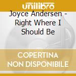 Joyce Andersen - Right Where I Should Be cd musicale di Joyce Andersen