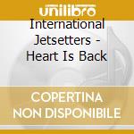 International Jetsetters - Heart Is Back cd