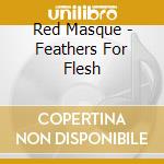 Red Masque - Feathers For Flesh cd