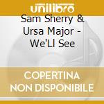 Sam Sherry & Ursa Major - We'Ll See cd