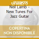 Neil Lamb - New Tunes For Jazz Guitar cd