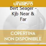 Bert Seager - Kjb Near & Far cd