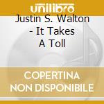Justin S. Walton - It Takes A Toll cd