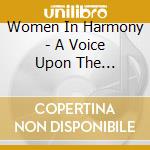Women In Harmony - A Voice Upon The Mountain cd musicale di Women In Harmony