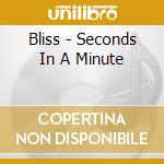 Bliss - Seconds In A Minute cd musicale di Bliss