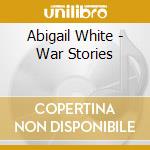 Abigail White - War Stories cd