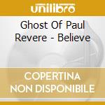 Ghost Of Paul Revere - Believe cd