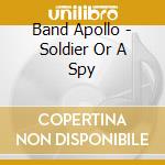 Band Apollo - Soldier Or A Spy cd