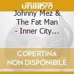 Johnny Mez & The Fat Man - Inner City Hero cd