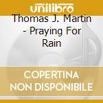 Thomas J. Martin - Praying For Rain cd