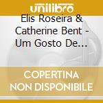 Elis Roseira & Catherine Bent - Um Gosto De Sol cd musicale di Elis Roseira & Catherine Bent