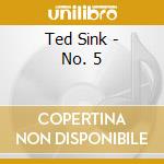Ted Sink - No. 5 cd musicale di Ted Sink
