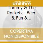 Tommy & The Rockets - Beer & Fun & Rock'N Roll