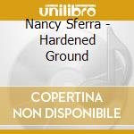 Nancy Sferra - Hardened Ground cd