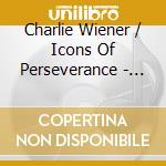 Charlie Wiener / Icons Of Perseverance - Protest & Other Love Songs (Live) cd musicale di Charlie / Icons Of Perseverance Wiener