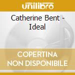 Catherine Bent - Ideal cd musicale di Catherine Bent