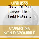 Ghost Of Paul Revere The - Field Notes Vol.2 cd