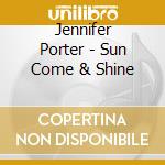 Jennifer Porter - Sun Come & Shine cd