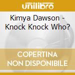 Kimya Dawson - Knock Knock Who? cd musicale di Kymya Dawson